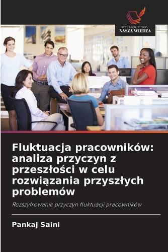 Fluktuacja pracowników: analiza przyczyn z przeszlości w celu rozwiązania przyszlych problemów