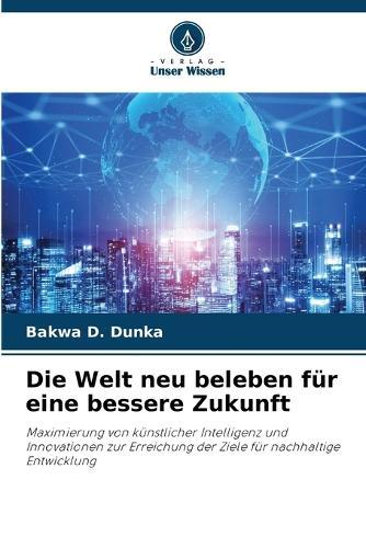 Die Welt neu beleben für eine bessere Zukunft