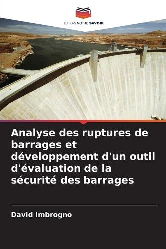 Analyse des ruptures de barrages et développement d'un outil d'évaluation de la sécurité des barrages
