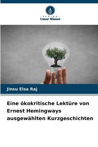 Eine ökokritische Lektüre von Ernest Hemingways ausgewählten Kurzgeschichten