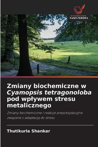 Zmiany biochemiczne w Cyamopsis tetragonoloba pod wplywem stresu metalicznego