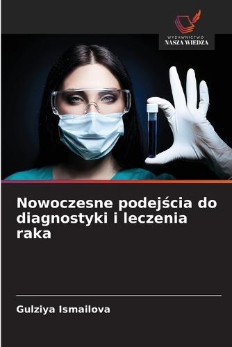 Nowoczesne podej&#347;cia do diagnostyki i leczenia raka