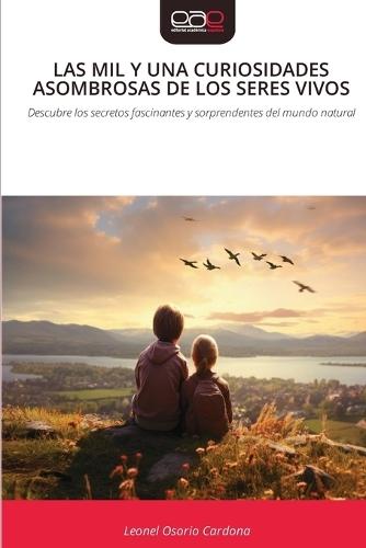 Las Mil Y Una Curiosidades Asombrosas de Los Seres Vivos