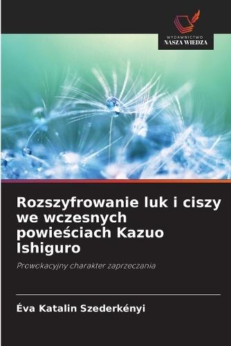 Rozszyfrowanie luk i ciszy we wczesnych powieściach Kazuo Ishiguro