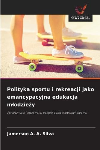 Polityka sportu i rekreacji jako emancypacyjna edukacja mlodzie&#380;y
