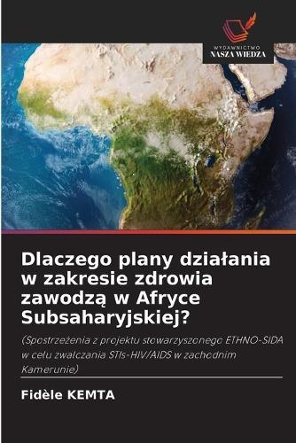 Dlaczego plany dzialania w zakresie zdrowia zawodzą w Afryce Subsaharyjskiej?