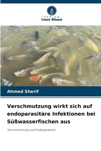 Verschmutzung wirkt sich auf endoparasitäre Infektionen bei Süßwasserfischen aus