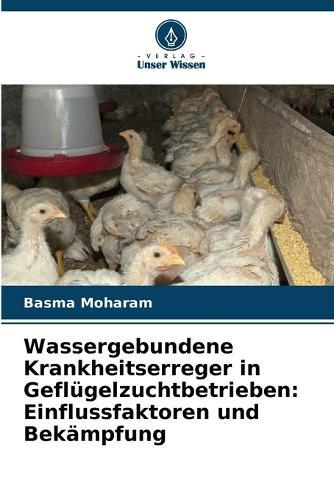 Wassergebundene Krankheitserreger in Geflügelzuchtbetrieben: Einflussfaktoren und Bekämpfung
