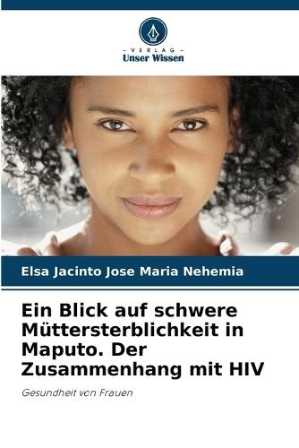 Ein Blick auf schwere Müttersterblichkeit in Maputo. Der Zusammenhang mit HIV