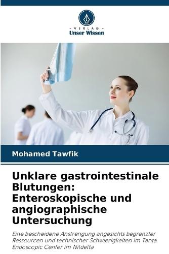 Unklare gastrointestinale Blutungen: Enteroskopische und angiographische Untersuchung