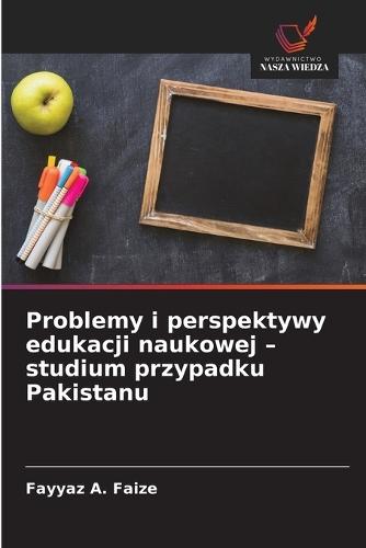 Problemy i perspektywy edukacji naukowej - studium przypadku Pakistanu