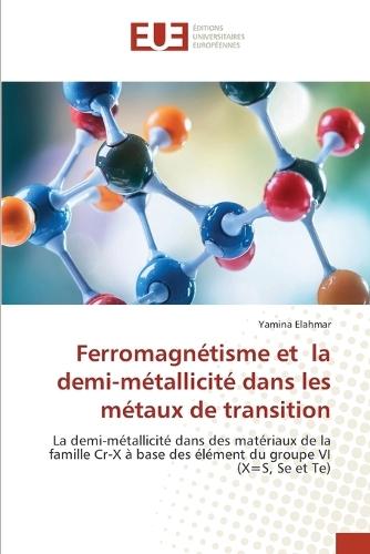 Ferromagnétisme et la demi-métallicité dans les métaux de transition
