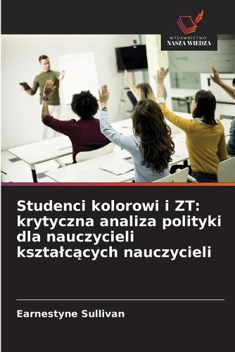 Studenci kolorowi i ZT: krytyczna analiza polityki dla nauczycieli ksztalc&#261;cych nauczycieli