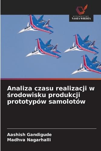 Analiza czasu realizacji w &#347;rodowisku produkcji prototypów samolotów
