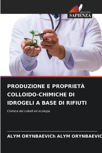 Produzione E Proprietà Colloido-Chimiche Di Idrogeli a Base Di Rifiuti