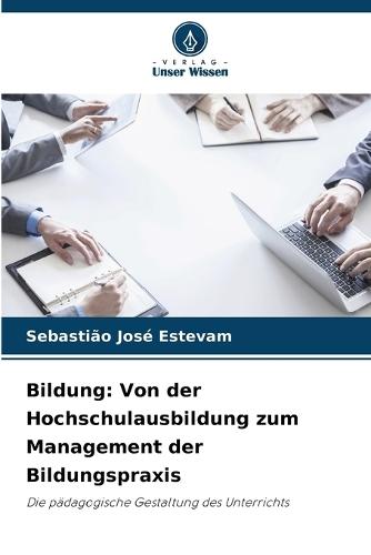 Bildung: Von der Hochschulausbildung zum Management der Bildungspraxis
