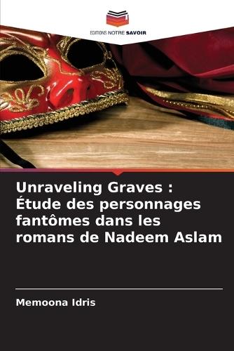 Unraveling Graves: Étude des personnages fantômes dans les romans de Nadeem Aslam