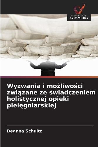 Wyzwania i mo&#380;liwo&#347;ci zwi&#261;zane ze &#347;wiadczeniem holistycznej opieki piel&#281;gniarskiej
