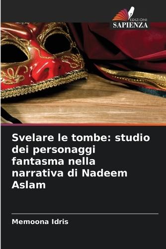 Svelare le tombe: studio dei personaggi fantasma nella narrativa di Nadeem Aslam
