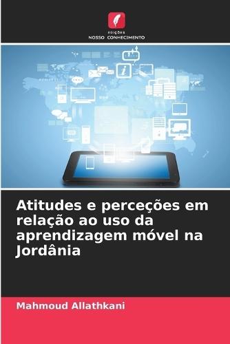 Atitudes e perceções em relação ao uso da aprendizagem móvel na Jordânia