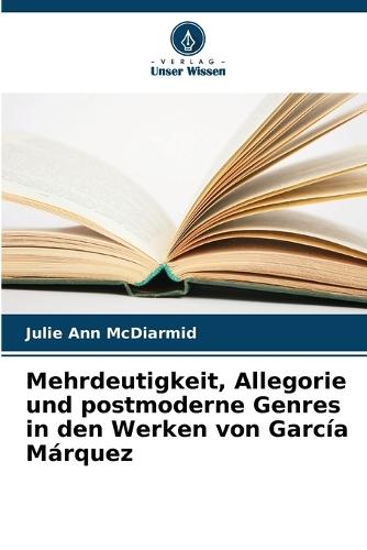 Mehrdeutigkeit, Allegorie und postmoderne Genres in den Werken von García Márquez
