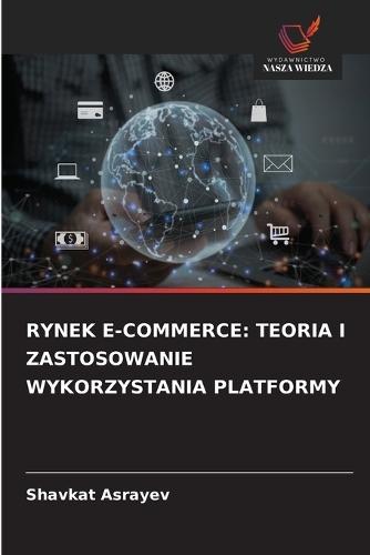 Rynek E-Commerce: Teoria I Zastosowanie Wykorzystania Platformy