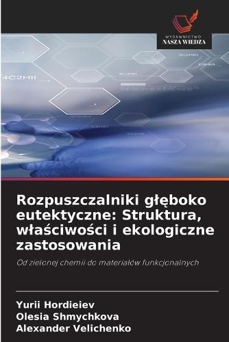 Rozpuszczalniki glęboko eutektyczne: Struktura, wlaściwości i ekologiczne zastosowania