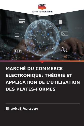 Marché Du Commerce Électronique: Théorie Et Application de l'Utilisation Des Plates-Formes