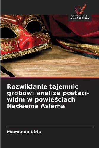 Rozwiklanie tajemnic grobów: analiza postaci-widm w powieściach Nadeema Aslama