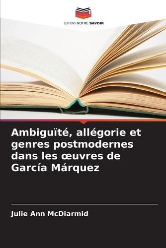 Ambiguïté, allégorie et genres postmodernes dans les oeuvres de García Márquez