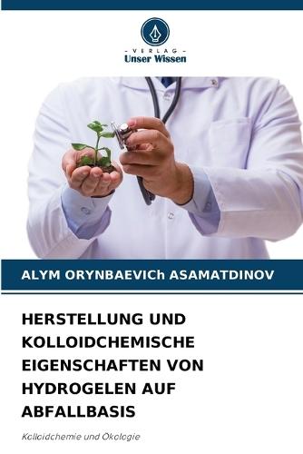 Herstellung Und Kolloidchemische Eigenschaften Von Hydrogelen Auf Abfallbasis