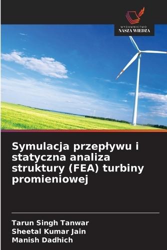 Symulacja przeplywu i statyczna analiza struktury (FEA) turbiny promieniowej