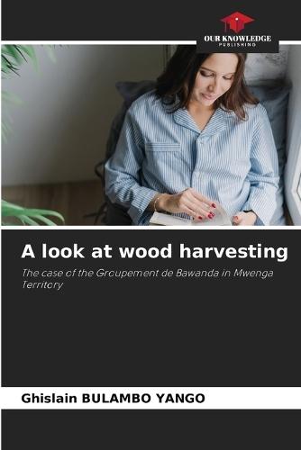 A look at wood harvesting
