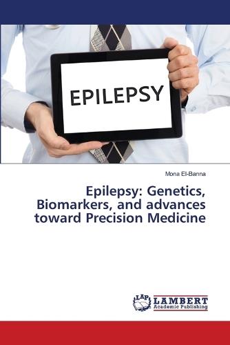 Epilepsy: Genetics, Biomarkers, and advances toward Precision Medicine