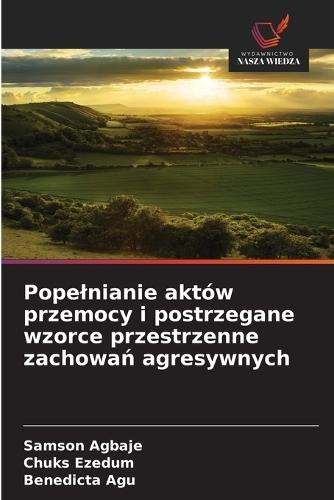 Popelnianie aktów przemocy i postrzegane wzorce przestrzenne zachowań agresywnych