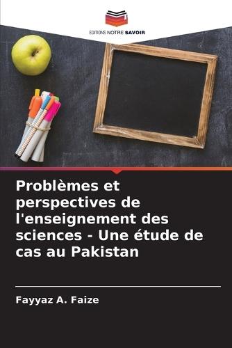 Problèmes et perspectives de l'enseignement des sciences - Une étude de cas au Pakistan