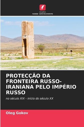 Protecção Da Fronteira Russo-Iraniana Pelo Império Russo