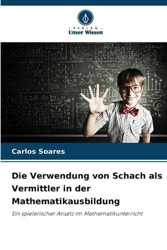 Die Verwendung von Schach als Vermittler in der Mathematikausbildung
