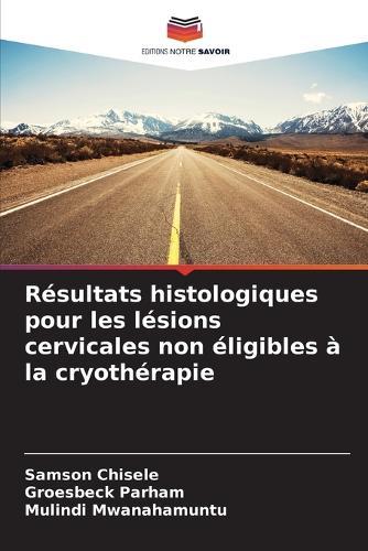 Résultats histologiques pour les lésions cervicales non éligibles à la cryothérapie