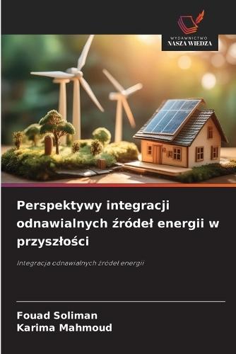 Perspektywy integracji odnawialnych &#378;ródel energii w przyszlo&#347;ci