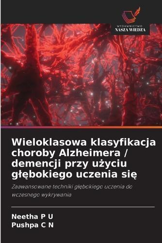 Wieloklasowa klasyfikacja choroby Alzheimera / demencji przy u&#380;yciu gl&#281;bokiego uczenia si&#281;