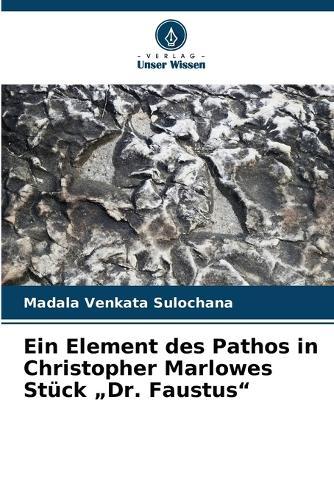 Ein Element des Pathos in Christopher Marlowes Stück ""Dr. Faustus""