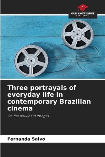 Three portrayals of everyday life in contemporary Brazilian cinema