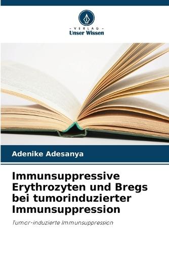 Immunsuppressive Erythrozyten und Bregs bei tumorinduzierter Immunsuppression