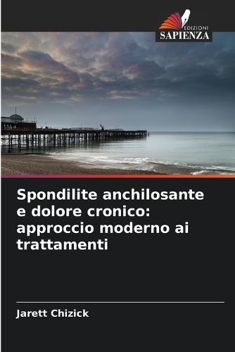 Spondilite anchilosante e dolore cronico: approccio moderno ai trattamenti