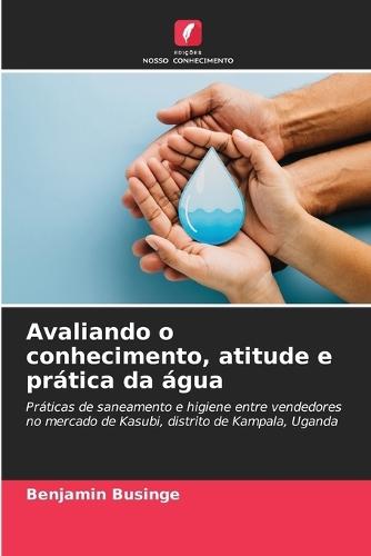 Avaliando o conhecimento, atitude e prática da água