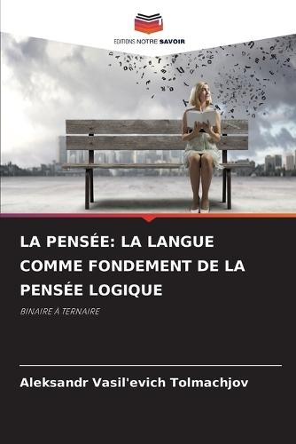 La Pensée: La Langue Comme Fondement de la Pensée Logique