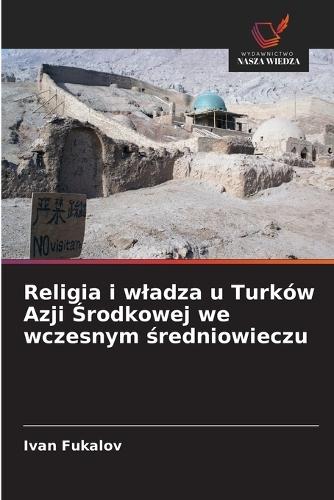 Religia i wladza u Turków Azji Środkowej we wczesnym średniowieczu