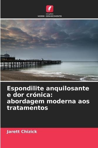 Espondilite anquilosante e dor crónica: abordagem moderna aos tratamentos
