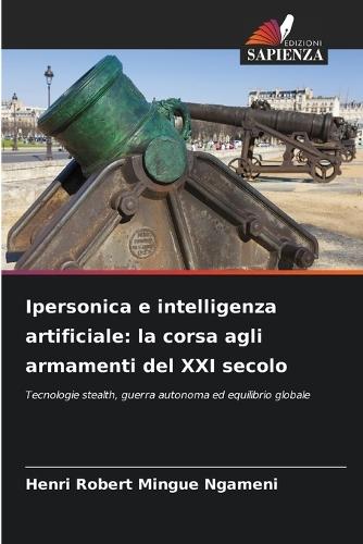 Ipersonica e intelligenza artificiale: la corsa agli armamenti del XXI secolo